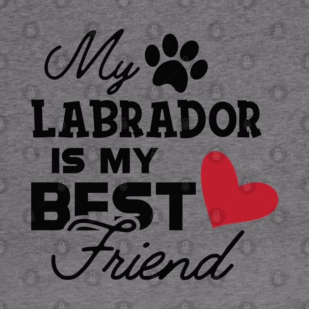 Labrador Dog - My labrador is my best friend by KC Happy Shop